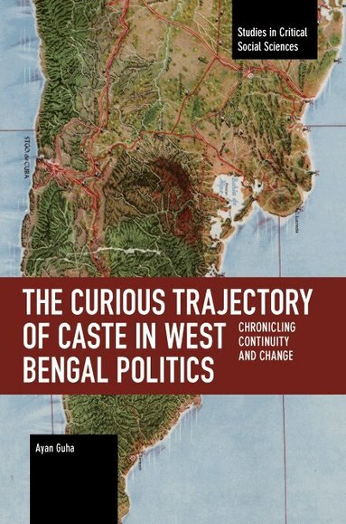 Ayan Guha, Carl-Ulrik Schierup - Curious Trajectory of Caste in West Bengal Politics, Häftad