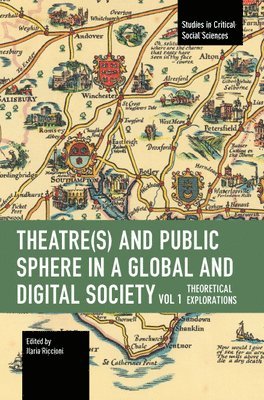 bokomslag Theater(s) and Public Sphere in a Global and Digital Society, Volume 1