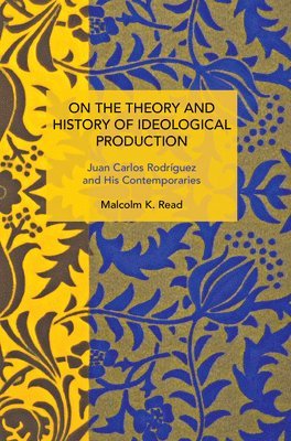 Malcolm K. Read, Malcolm K Read - On the Theory and History of Ideological Production, Häftad