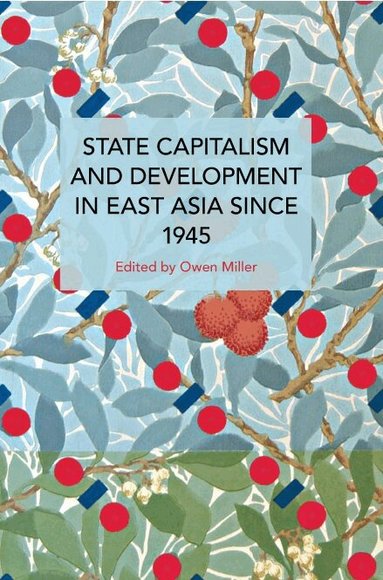 Owen Miller - State Capitalism and Development in East Asia since 1945, Häftad
