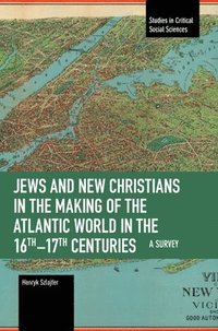 bokomslag Jews and New Christians in the Making of the Atlantic World in the 16th17th Centuries