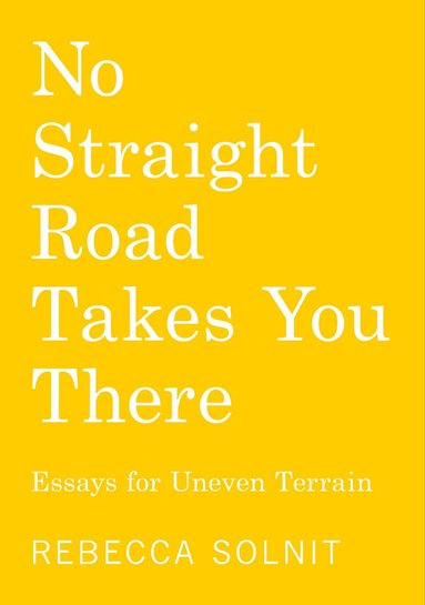 Rebecca Solnit - No Straight Road Takes You There, Häftad