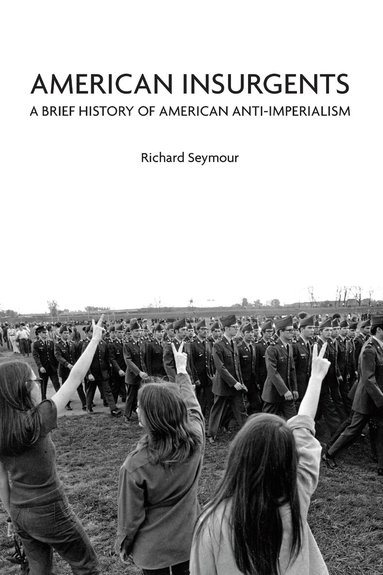 Richard Seymour - American Insurgents, Inbunden