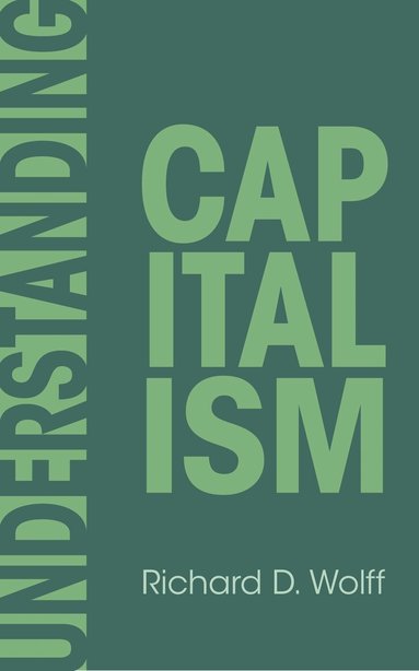 Richard D. Wolff - Understanding Capitalism, Inbunden