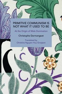bokomslag Primitive Communism Is Not What It Used to Be