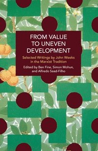 bokomslag From Value to Uneven Development: Selected Writings by John Weeks in the Marxist Tradition