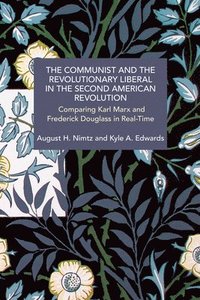 bokomslag The Communist and the Revolutionary Liberal in the Second American Revolution: Comparing Karl Marx and Frederick Douglass in Real-Time