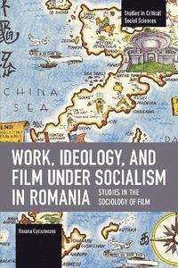 bokomslag Work, Ideology, and Film under Socialism in Romania