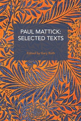 Paul Mattick, Gary Roth - Paul Mattick: Selected Texts, Häftad