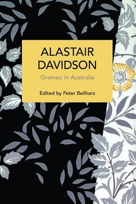 Alastair Davidson, Peter Beilharz - Alastair Davidson: Gramsci in Australia, Häftad