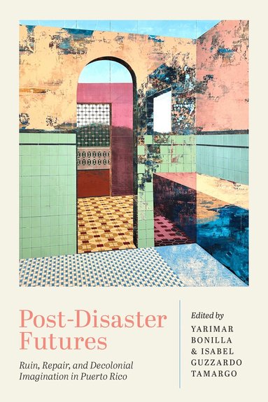 Yarimar Bonilla, Isabel Guzzardo Tamargo - Post-Disaster Futures, Inbunden
