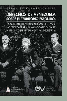 Allan R Brewer-Carías - Derechos de Venezuela Sobre El Territorio Esequibo, La Nulidad del Laudo Arbitral de 1899 Y Las Falsedades En La Memoria de Guyana Ante La Corte Internacional de Justicia, Häftad