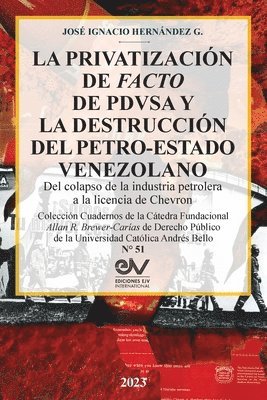 PRIVATIZACIÓN DE FACTO DE PDVSA Y LA DESTRUCCIÓN DEL PETRO-ESTADO VENEZOLANO. Del colapso de la industria petrolera a la licencia de Chevron