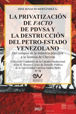LA PRIVATIZACIN DE FACTO DE PDVSA Y LA DESTRUCCIN DEL PETRO-ESTADO VENEZOLANO. Del colapso de la industria petrolera a la licencia de Chevron 1