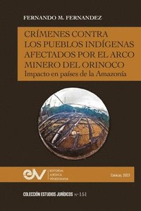 bokomslag Crimenes Contra Los Pueblos Indigenas Afectados Por El Arco Minero. Impacto En Paises de la Amazonia