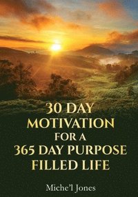 bokomslag 30 Day Motivation for a 365 Day Purpose Filled Life