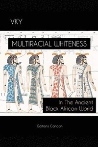 bokomslag Multiracial Whiteness In The Ancient Black African World