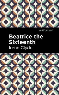Beatrice the Sixteenth: Being the Personal Narrative of Mary Hatherley, M.B., Explorer and Geographer 1