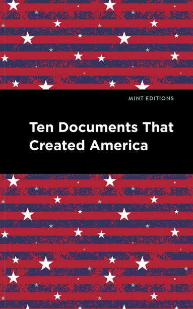 Ten Documents That Created America, Inbunden