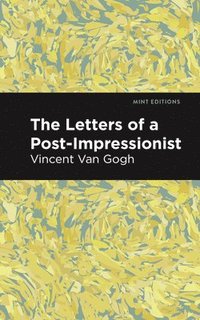 bokomslag The Letters of a Post-Impressionist: Being the Familiar Correspondence of Vincent Van Gogh