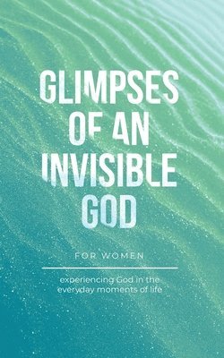 Glimpses of an Invisible God for Women 1