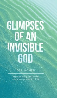 Glimpses of an Invisible God for Women 1