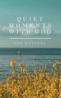 bokomslag Quiet Moments with God for Mothers