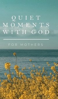 bokomslag Quiet Moments with God for Mothers
