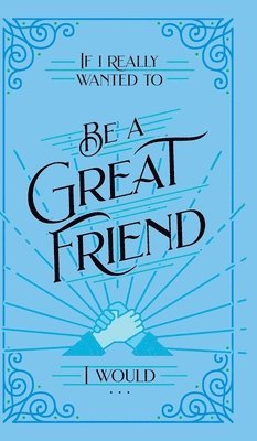 If I Really Wanted to Be a Great Friend, I Would . . . 1