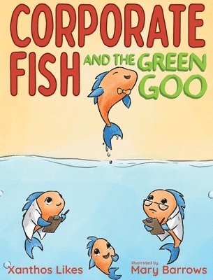 Corporate Fish and the Green Goo 1