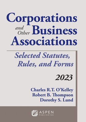 Corporations and Other Business Associations: Selected Statutes, Rules, and Forms, 2023 1