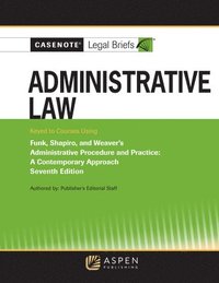 bokomslag Casenote Legal Briefs for Administrative Law, Keyed to Funk, Weaver, and Shapiro