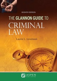 bokomslag The Glannon Guide to Criminal Law: Learning Criminal Law Through Multiple Choice Questions and Analysis