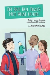 bokomslag I'm Sick, But That's Not What Hurts: A Story about Absence, Empathy, and Friendship Volume 8