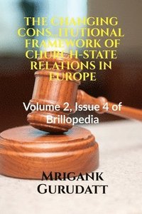 bokomslag The Changing Constitutional Framework of Church-State Relations in Europe