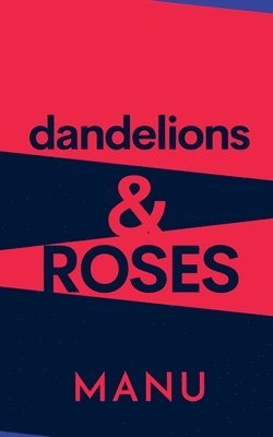 Dandelions and Roses 1