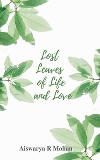 bokomslag Lost Leaves of Life and Love