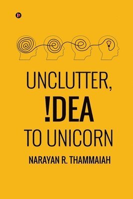 Narayan R Thammaiah, Narayan R. Thammaiah - Unclutter, Idea to Unicorn, Häftad