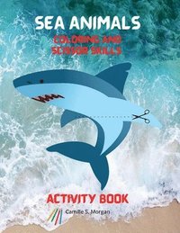 bokomslag Sea Animals Coloring and Scissor Skills Activity Book: My First Awesome Sea Animals Coloring and Activity Book for kids Ages 3 and Up Amazing and Cute