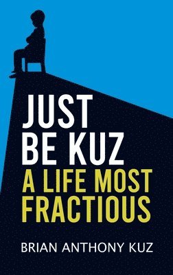 bokomslag Just Be Kuz - A Life Most Fractious