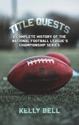 bokomslag Title Quests: A Complete History of the National Football League's Championship Series