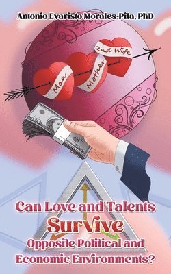 Can Love and Talents Survive Opposite Political and Economic Environments? 1