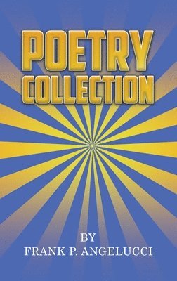 Frank P Angelucci, Frank P. Angelucci - Poetry Collection, Inbunden