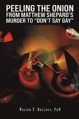 bokomslag Peeling the Onion: From Matthew Shepard's Murder to &quot;Don't Say Gay&quot;