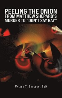 bokomslag Peeling the Onion: From Matthew Shepard's Murder to &quot;Don't Say Gay&quot;