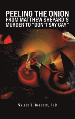 bokomslag Peeling the Onion: From Matthew Shepard's Murder to "Don't Say Gay"