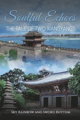 bokomslag Soulful Echoes: The Tale of Two Xiangyangs