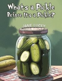 bokomslag What's a Pickle Before It's a Pickle?