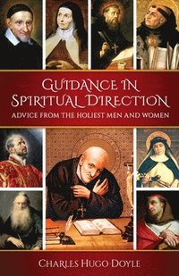 bokomslag Guidance in Spiritual Direction: Advice from the Holiest Men and Women of All Time