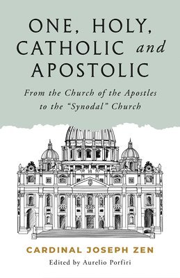 bokomslag One, Holy, Catholic, and Apostolic: From the Church of the Apostles to the 'Synodal' Church